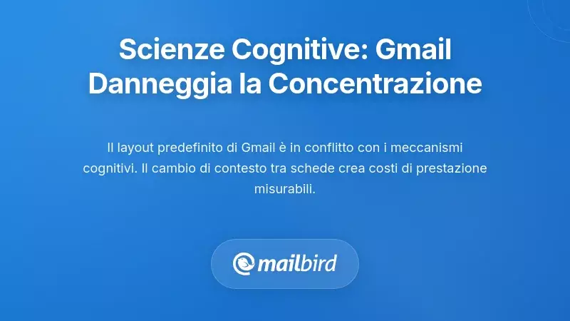 Scienze Cognitive: Perché il Design di Gmail Compromette la Concentrazione