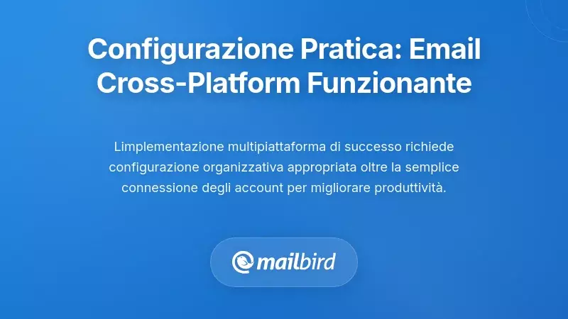 Configurazione pratica: rendere la sincronizzazione delle email tra dispositivi realmente efficace