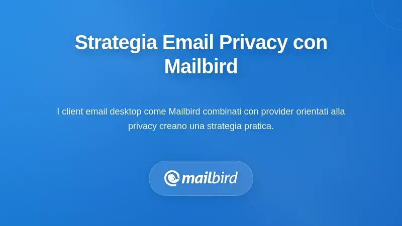 Implementare una Strategia Email Focalizzata sulla Privacy con Mailbird