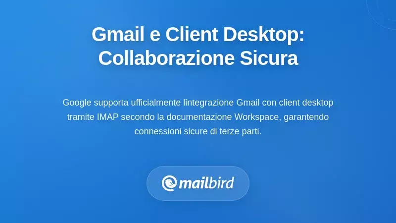 Come Gmail e i client desktop collaborano in modo sicuro