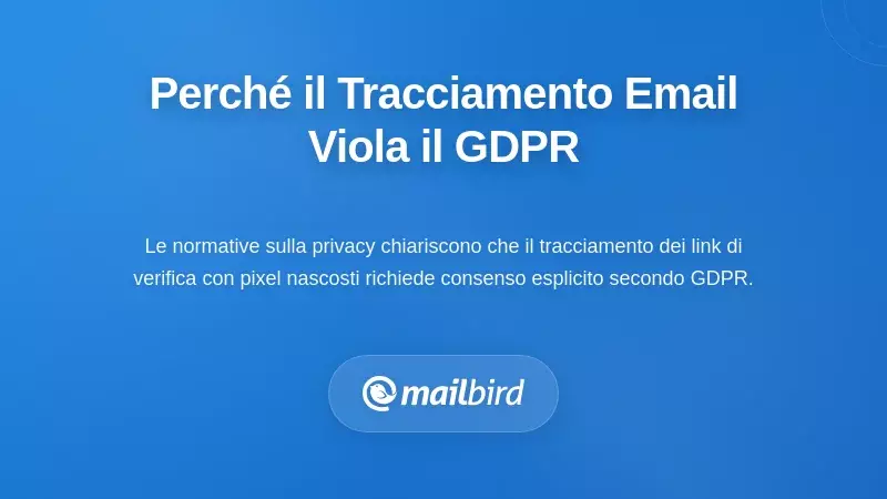 Perché la Maggior Parte del Tracciamento della Verifica Email Viola il GDPR e le Leggi sulla Privacy