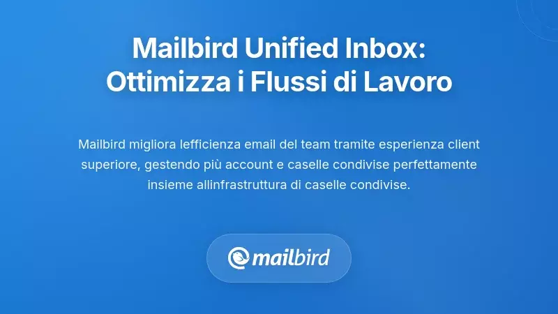 Posta Unificata di Mailbird: Snellire i Flussi di Lavoro di Squadra con Più Account