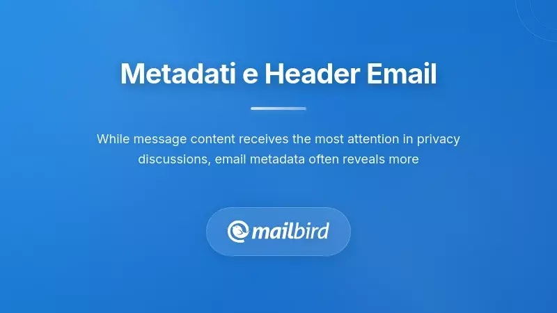 I metadati e le intestazioni delle email rivelano informazioni sul mittente, indirizzi IP e modelli di comunicazione