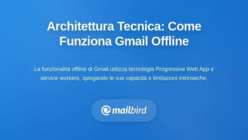 Architettura Tecnica: Perch&eacute; Gmail Offline Funziona in Questo Modo