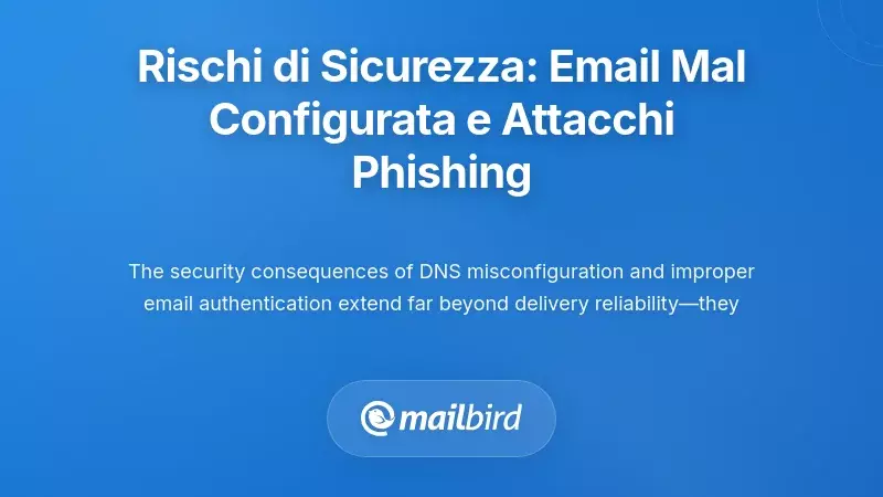 Implicazioni di Sicurezza: Come le Email Mal Configurate Abilitano gli Attacchi di Phishing