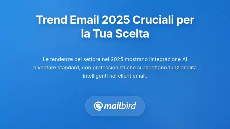 Tendenze Critiche 2025 del Client di Posta che Influenzano la Tua Decisione