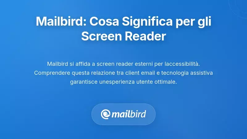 Il Contesto di Mailbird: Cosa Significa per gli Utenti di Lettori di Schermo