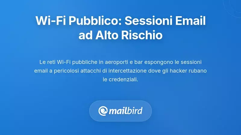 Wi-Fi pubblico: dove la persistenza della sessione email incontra il rischio massimo