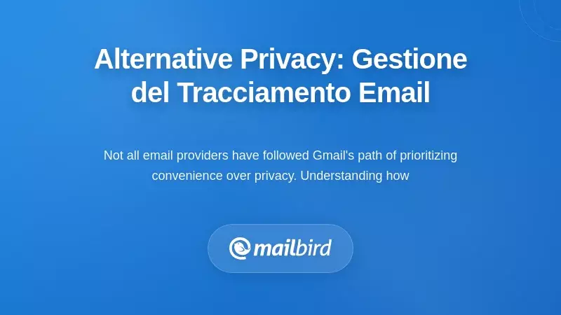 Alternative incentrate sulla privacy: come altri provider gestiscono il tracciamento delle email