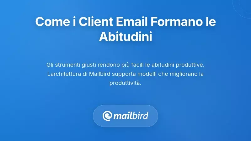 Interfaccia del client di posta elettronica che mostra funzioni focalizzate sulla produttivit&agrave; per una migliore gestione delle abitudini