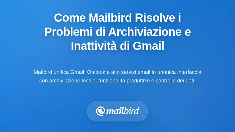 Come Mailbird affronta le sfide di archiviazione e inattività di Gmail
