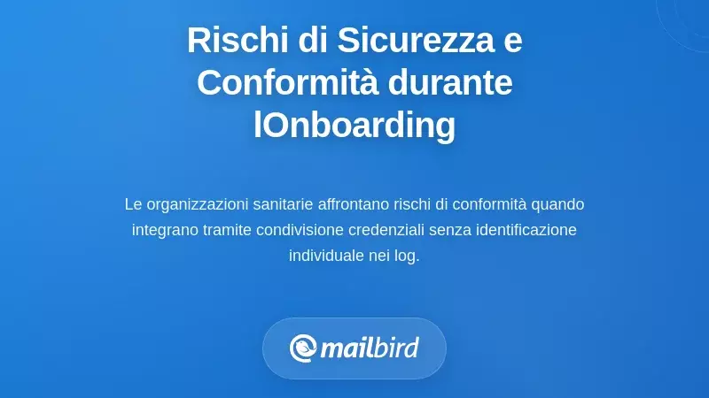 Rischi di Sicurezza e Conformit&agrave; che Aumentano Durante l'Onboarding