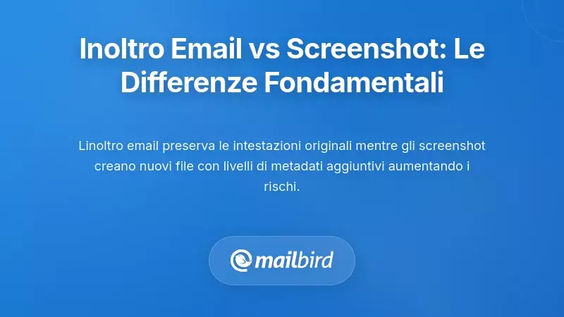Inoltro di Email Contro Screenshot: Comprendere le Differenze Fondamentali