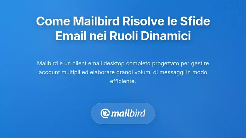 Come Mailbird affronta le principali sfide della selezione delle email in ruoli frenetici