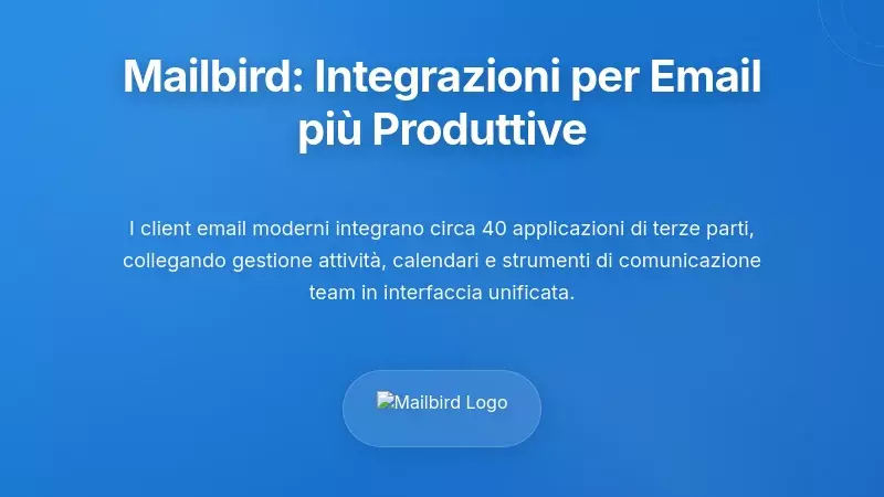 Ecosistema di integrazione di Mailbird: Estendere l'email alla produttivit&agrave;