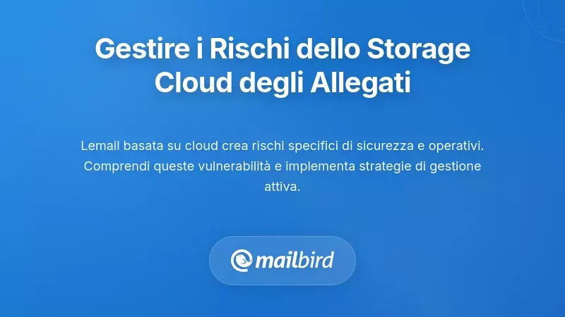 Gestire i Veri Rischi dello Storage di Allegati nel Cloud