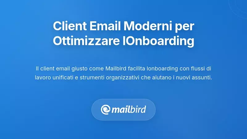 Sfruttare i Client di Posta Moderni per Snellire il Processo di Onboarding