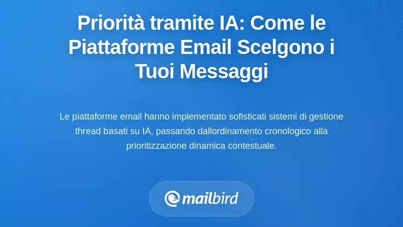 Prioritizzazione delle Conversazioni Basata su AI: Come le Piattaforme Email Decidono Ora Cosa Vedi Prima