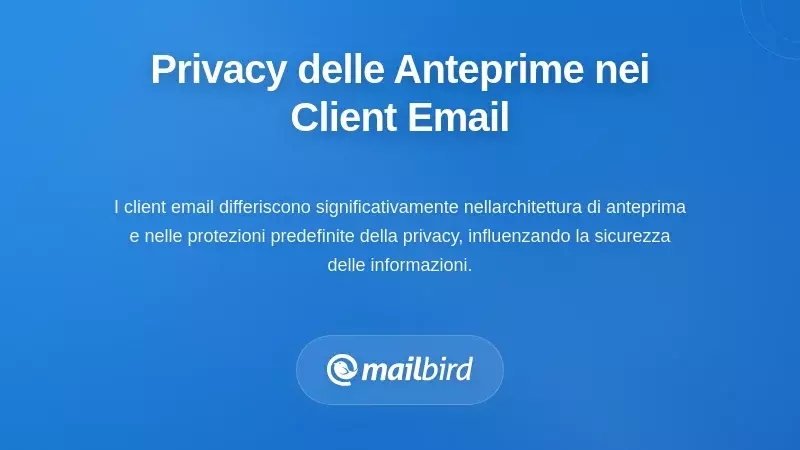 Confronto delle impostazioni sulla privacy dei client di posta per la protezione della visualizzazione