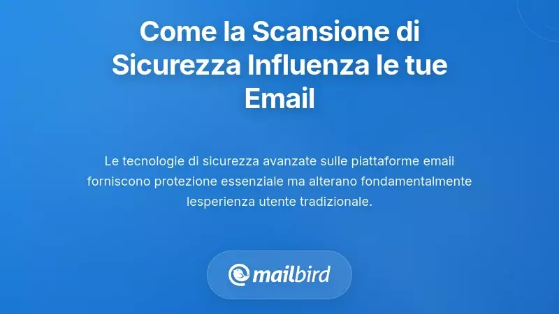 Come la scansione di sicurezza avanzata influenza il tuo flusso di lavoro email quotidiano