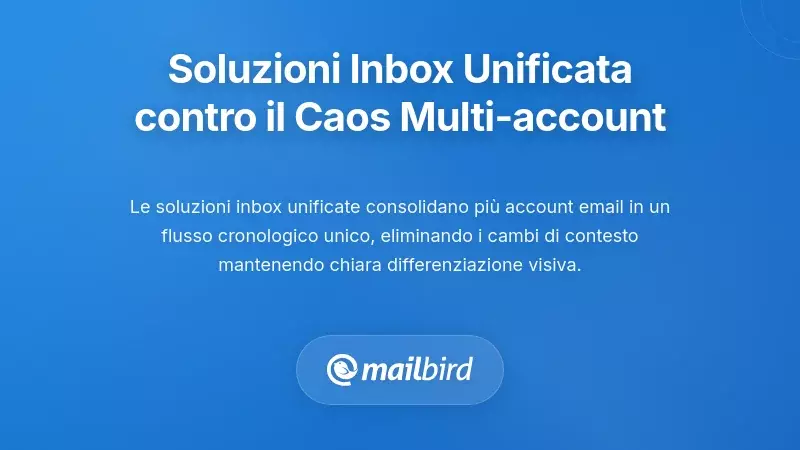 Come le soluzioni di casella unificata affrontano il caos della gestione di pi&ugrave; account