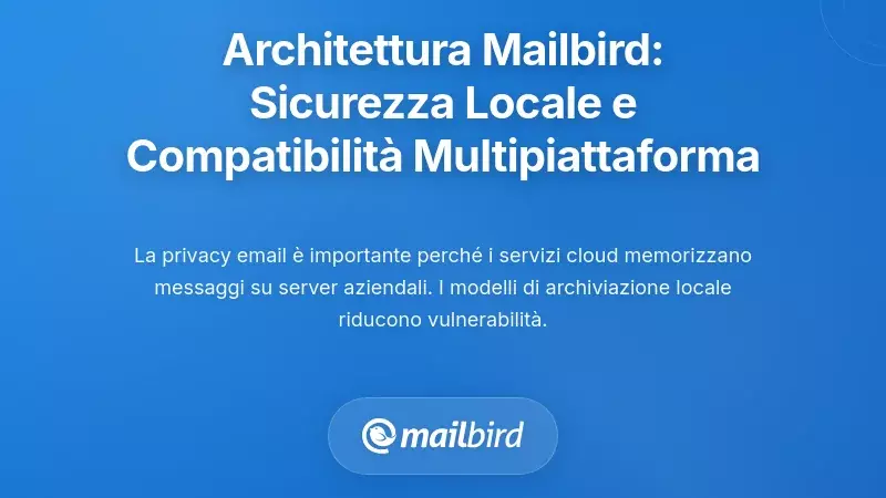L'architettura di Mailbird: sicurezza della memorizzazione locale combinata con la capacit&agrave; multi-piattaforma