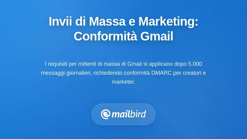Invio in Massa e Flussi di Lavoro di Marketing: Navigare nei Requisiti di Conformit&agrave; di Gmail
