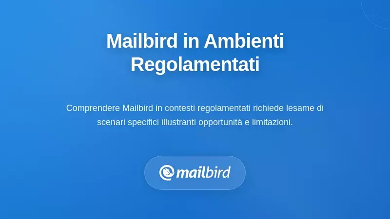 Scenari Pratici: Mailbird in Ambienti Regolamentati