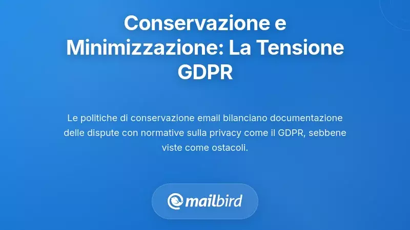 Politiche di conservazione e minimizzazione dei dati: la tensione del GDPR