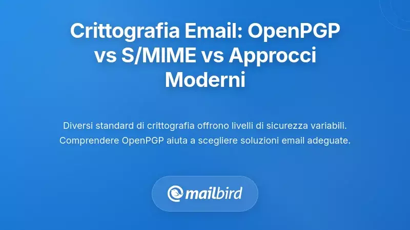 Standard di crittografia delle email: OpenPGP vs S/MIME vs Approcci Moderni