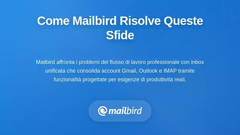 Come Mailbird Affronta Queste Sfide Specifiche nel Flusso di Lavoro