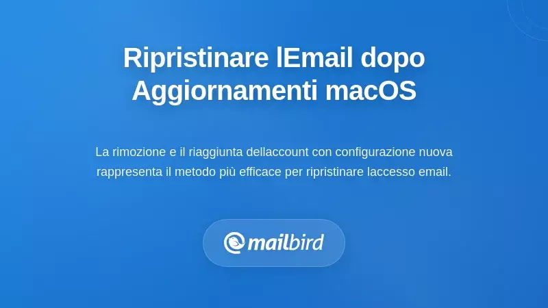 Soluzioni Pratiche: Ripristino dell'Accesso alle Email Dopo gli Aggiornamenti di macOS