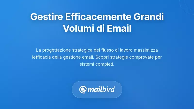 Strategie pratiche per la gestione delle email ad alto volume