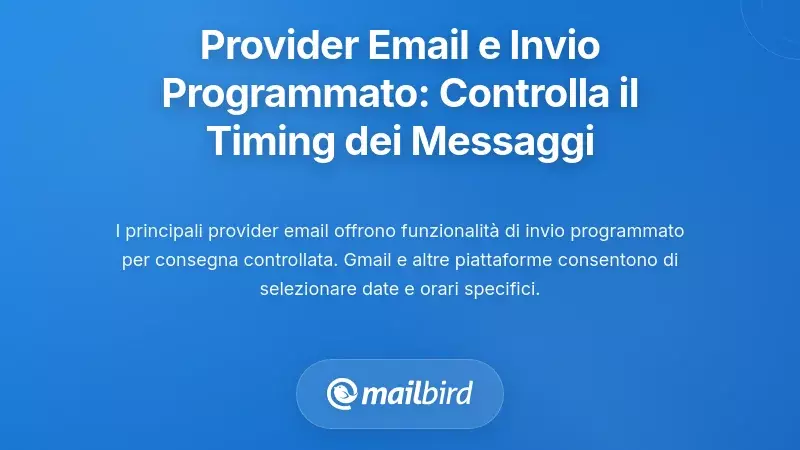 Principali provider di posta elettronica e funzionalit&agrave; di invio programmato: prendere il controllo della tempistica dei messaggi