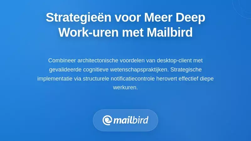 Praktische Strategieën om Diepe Werkuren Terug te Winnen met Mailbird
