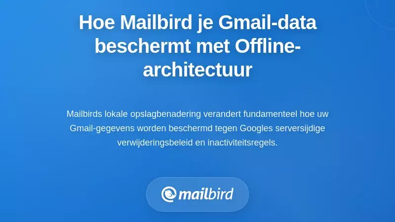 Hoe Mailbird's Offline-First Architectuur Je Gmail-gegevens Beschermt