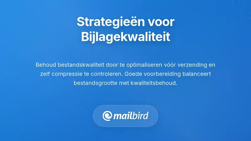Methoden en strategie&euml;n om e-mailbijlagen van hoge kwaliteit te behouden zonder compressie