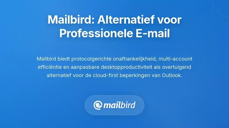 Mailbird's Alternatieve Benadering voor Power User E-mail