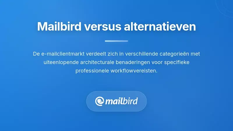 Concurrentieoverzicht: Hoe Mailbird zich vergelijkt met alternatieven