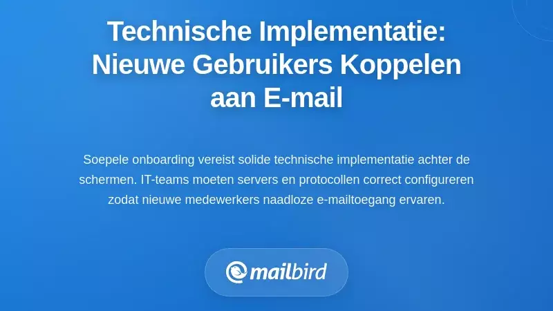 Technische Implementatie: Nieuwe Gebruikers Verbinden met Uw E-mailsysteem