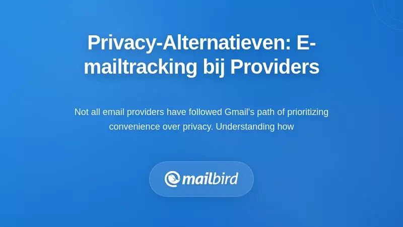 Privacygerichte alternatieven: hoe andere providers e-mailtracking aanpakken