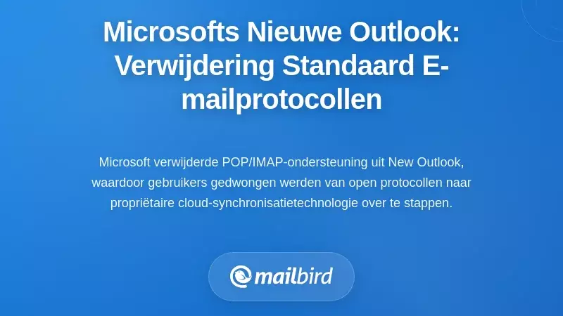 Microsofts Nieuwe Outlook: Het Verwijderen van Standaard E-mailprotocollen