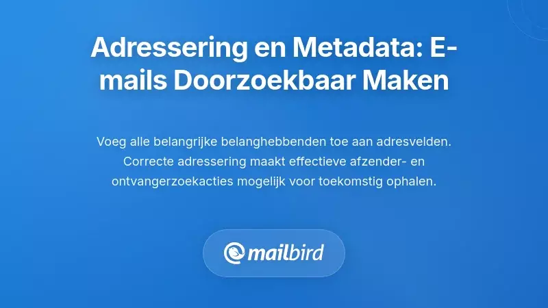 Adressering en Metadata: E-mails Doorzoekbaar Maken voor Mensen