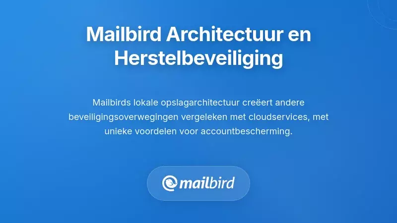 Hoe de Architectuur van Mailbird de Beveiliging van E-mailherstel Beïnvloedt