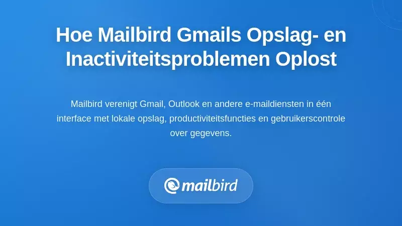 Hoe Mailbird de Gmail opslaglimieten en inactiviteitsproblemen aanpakt