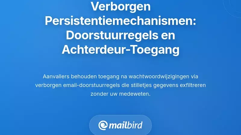 Verborgen Persistente Mechanismen: E-mail Doorstuurregels en Herstel Achterdeuren
