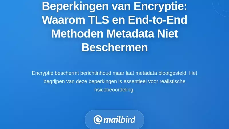 De Beperkingen van Versleuteling: Waarom TLS en End-to-End Methoden Metadata Niet Beschermen
