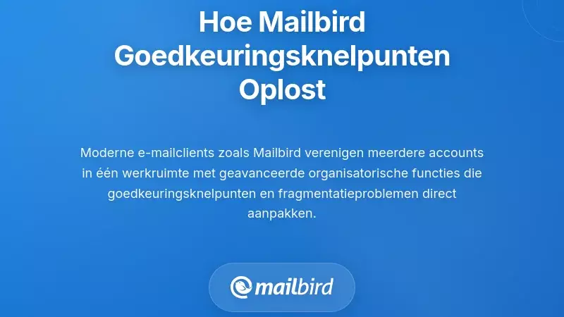 Hoe Mailbird de Uitdaging van Goedkeuringsknelpunten Aanpakt