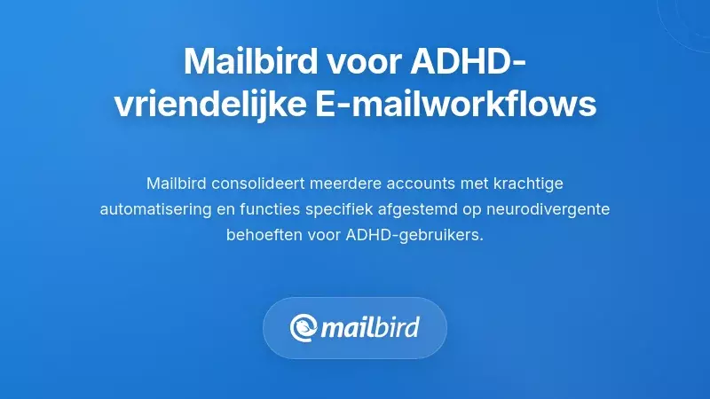 Hoe Mailbird Strategie&euml;n voor E-mailbeheer bij ADHD Ondersteunt
