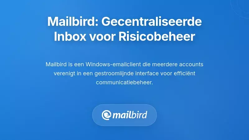 Mailbird's Ge&iuml;ntegreerde Inbox: Een Flexibele Basis voor Risicobeperking